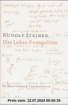 Das Lukas - Evangelium: Ein Zyklus von Zehn Vorträgen gehalten in Basel vom 15. bis 26. September 1909